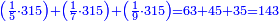 \scriptstyle{\color{blue}{\left(\frac{1}{5}\sdot315\right)+\left(\frac{1}{7}\sdot315\right)+\left(\frac{1}{9}\sdot315\right)=63+45+35=143}}