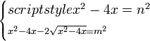 \scriptstyle\begin{cases}scriptstyle x^2-4x=n^2\\\scriptstyle x^2-4x-2\sqrt{x^2-4x}=m^2\end{cases}