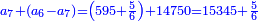 \scriptstyle{\color{blue}{a_7+\left(a_6-a_7\right)=\left(595+\frac{5}{6}\right)+14750=15345+\frac{5}{6}}}