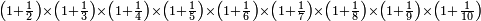 \scriptstyle\left(1+\frac{1}{2}\right)\times\left(1+\frac{1}{3}\right)\times\left(1+\frac{1}{4}\right)\times\left(1+\frac{1}{5}\right)\times\left(1+\frac{1}{6}\right)\times\left(1+\frac{1}{7}\right)\times\left(1+\frac{1}{8}\right)\times\left(1+\frac{1}{9}\right)\times\left(1+\frac{1}{10}\right)