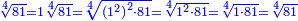 \scriptstyle{\color{blue}{\sqrt[4]{81}=1\sqrt[4]{81}=\sqrt[4]{\left(1^2\right)^2\sdot81}=\sqrt[4]{1^2\sdot81}=\sqrt[4]{1\sdot81}=\sqrt[4]{81}}}