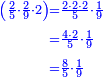 \scriptstyle{\color{blue}{\begin{align}\scriptstyle\left(\frac{2}{5}\sdot\frac{2}{9}\sdot2\right)&\scriptstyle=\frac{2\sdot2\sdot2}{5}\sdot\frac{1}{9}\\&\scriptstyle=\frac{4\sdot2}{5}\sdot\frac{1}{9}\\&\scriptstyle=\frac{8}{5}\sdot\frac{1}{9}\\\end{align}}}