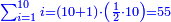 \scriptstyle{\color{blue}{\sum_{i=1}^{10} i=\left(10+1\right)\sdot\left(\frac{1}{2}\sdot10\right)=55}}