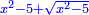 \scriptstyle{\color{blue}{x^2-5+\sqrt{x^2-5}}}