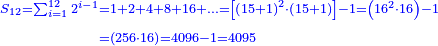 \scriptstyle{\color{blue}{\begin{align}\scriptstyle S_{12}=\sum_{i=1}^{12} 2^{i-1}&\scriptstyle=1+2+4+8+16+\ldots=\left[\left(15+1\right)^2\sdot\left(15+1\right)\right]-1=\left(16^2\sdot16\right)-1\\&\scriptstyle=\left(256\sdot16\right)=4096-1=4095\\\end{align}}}