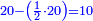 \scriptstyle{\color{blue}{20-\left(\frac{1}{2}\sdot20\right)=10}}